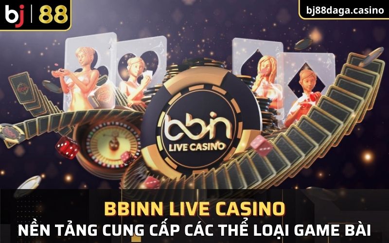 Nền tảng BBINN live casino cung cấp nhiều trò chơi phổ biếnNền tảng BBINN live casino cung cấp nhiều trò chơi phổ biến