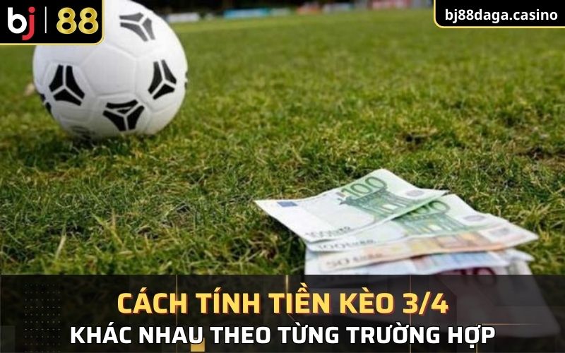 Tùy từng trường hợp mà cách tính tiền kèo ¾ sẽ khác nhau 