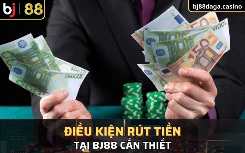 Hiểu rõ điều kiện rút tiền tại BJ88 cần thiết 