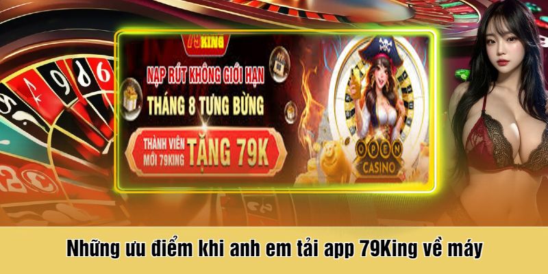 Những ưu điểm khi anh em tải app 79King về máy