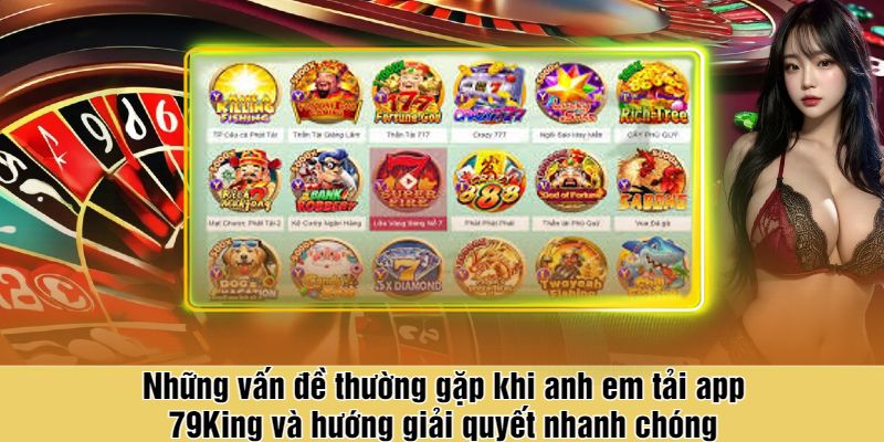 Những vấn đề thường gặp khi anh em tải app 79King