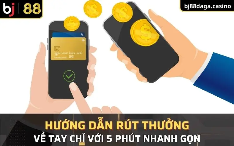 Hướng dẫn rút thưởng về tay chỉ với 5 phút nhanh gọn