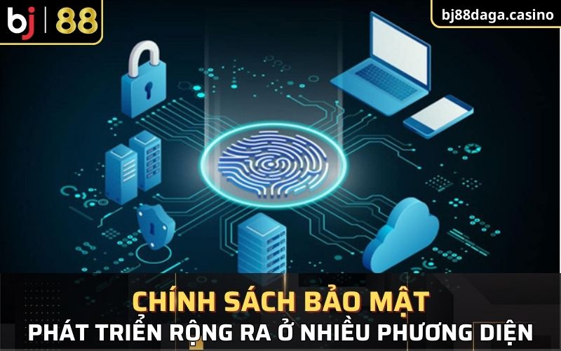 Chính sách bảo mật phát triển rộng ra ở nhiều phương diện