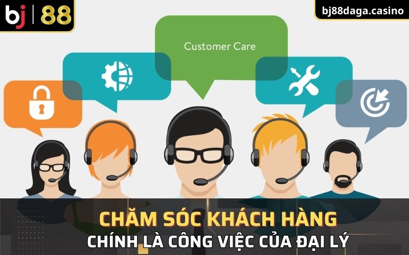 Tìm kiếm và chăm sóc khách hàng là công việc đại lý BJ88