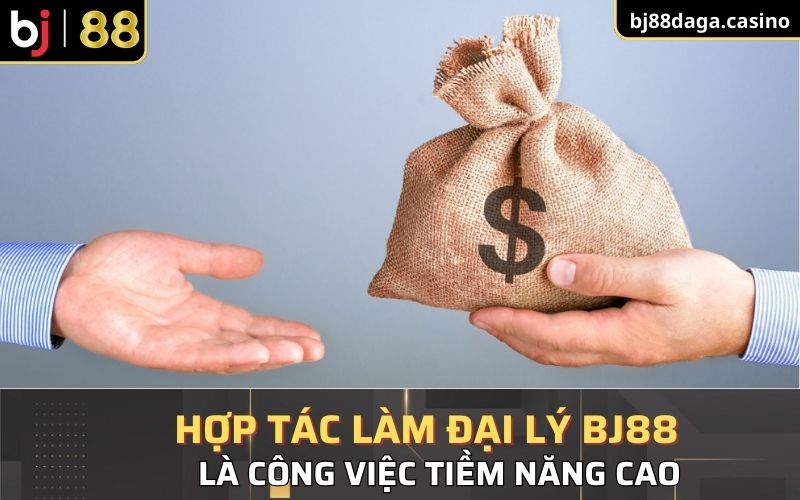 Trở thành đại lý BJ88 là một công việc tiềm năng cao