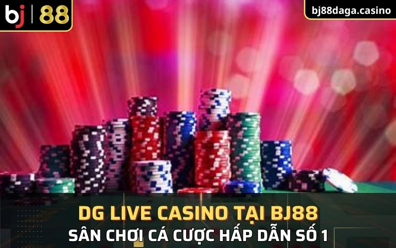 DG Live Casino tại BJ88 là lựa chọn lý tưởng