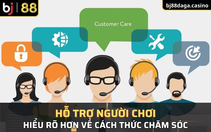 Hiểu rõ hơn về cách thức chăm sóc, hỗ trợ người chơi