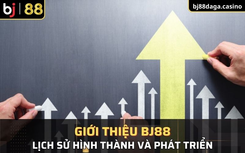 Giới thiệu về lịch sử hình thành và phát triển tại BJ88