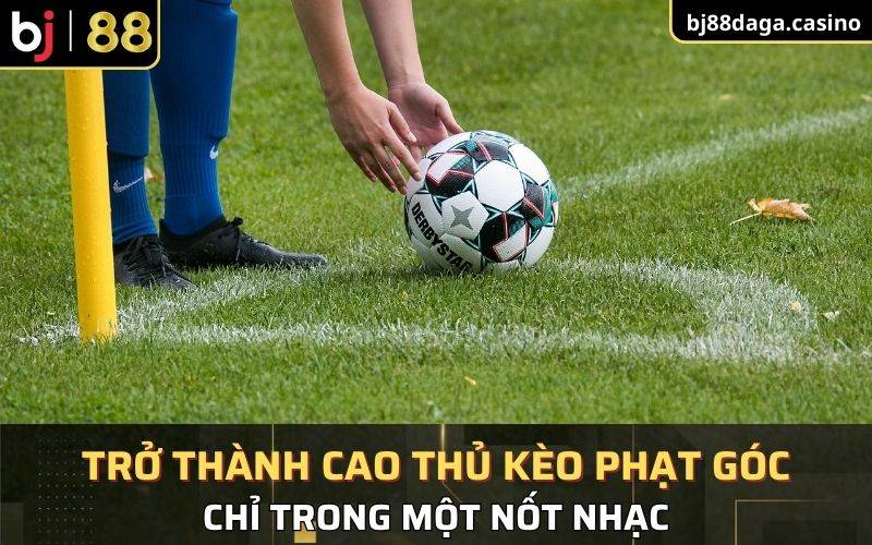 BJ88 đã cung cấp cho bạn cái nhìn tổng quan về kèo phạt góc