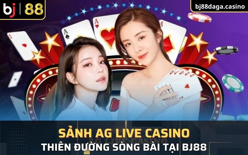 nhà phát hành cũng như sảnh game sảnh AG Live Casino tại BJ88