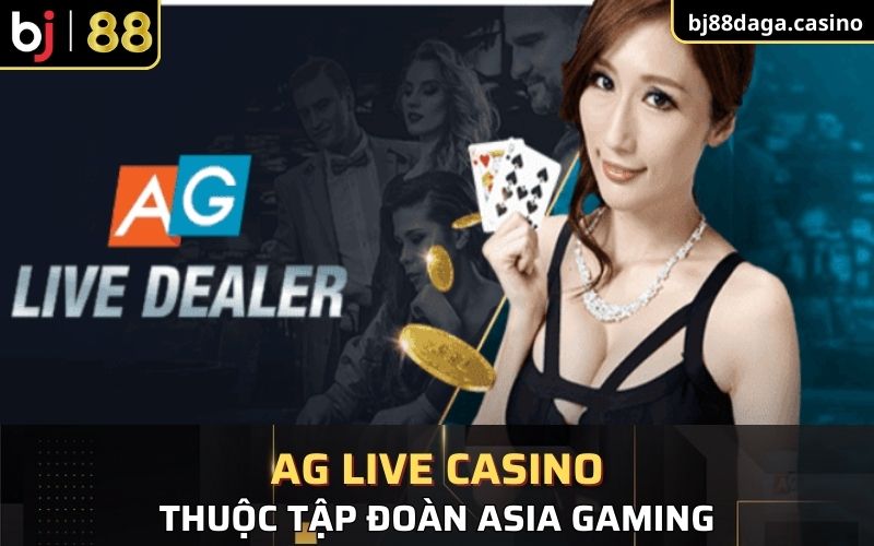 AG là sảnh game casino thuộc tập đoàn Asia Gaming