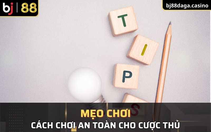 Mẹo chơi an toàn dành cho cược thủ