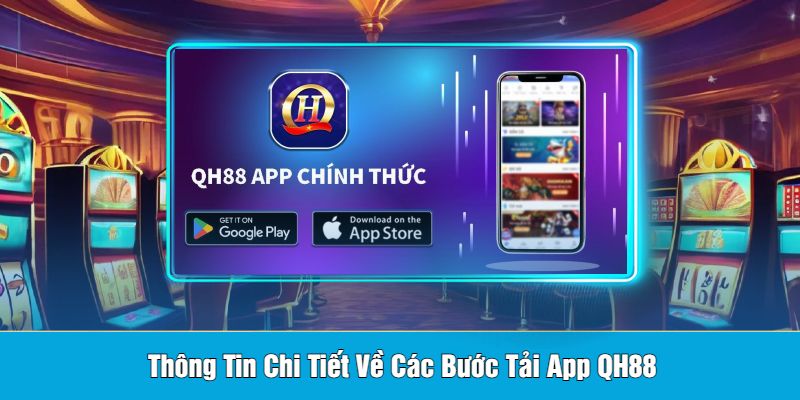 Thông Tin Chi Tiết Về Các Bước Tải App QH88